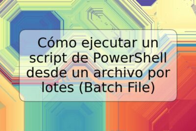 Cómo ejecutar un script de PowerShell desde un archivo por lotes (Batch File)