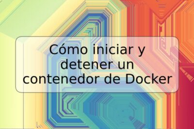 Cómo iniciar y detener un contenedor de Docker