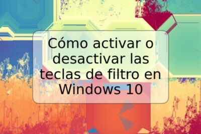 Cómo activar o desactivar las teclas de filtro en Windows 10