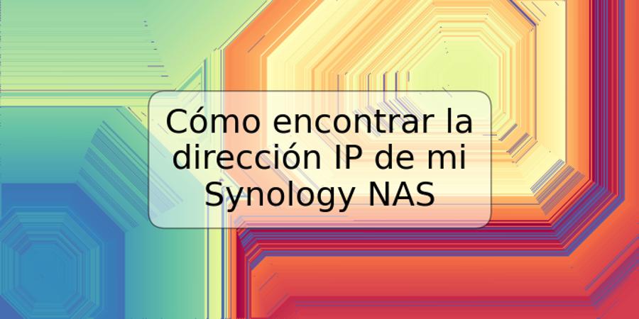 Cómo encontrar la dirección IP de mi Synology NAS