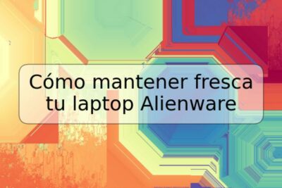 Cómo mantener fresca tu laptop Alienware