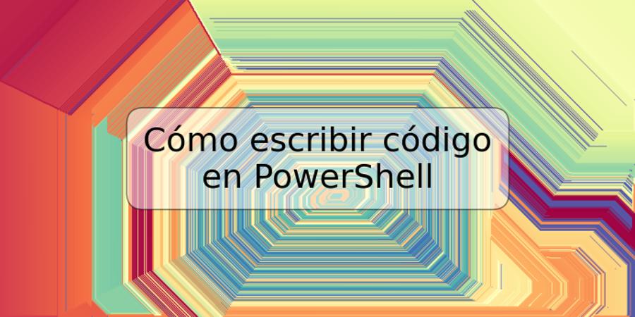 Cómo escribir código en PowerShell