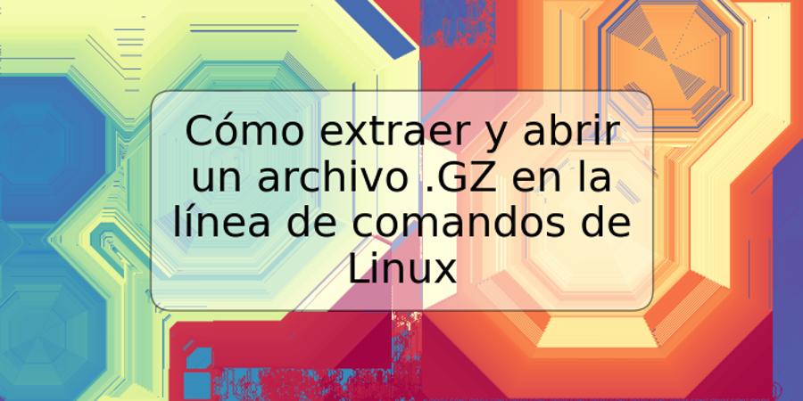 Cómo extraer y abrir un archivo .GZ en la línea de comandos de Linux