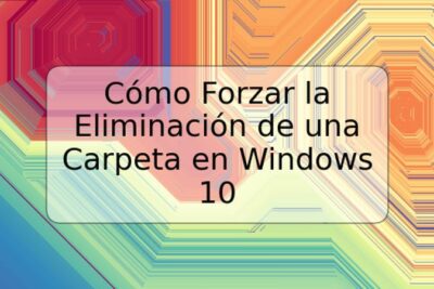 Cómo Forzar la Eliminación de una Carpeta en Windows 10