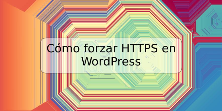 Cómo forzar HTTPS en WordPress