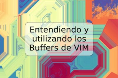 Entendiendo y utilizando los Buffers de VIM