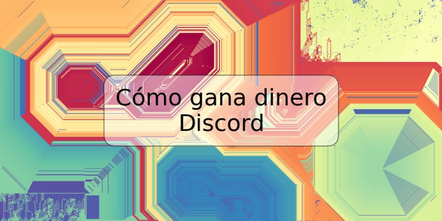 Cómo gana dinero Discord