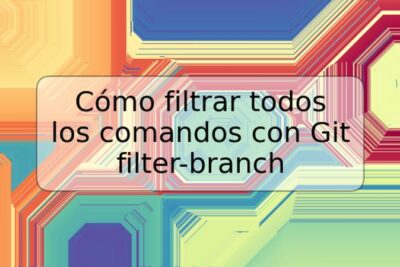 Cómo filtrar todos los comandos con Git filter-branch