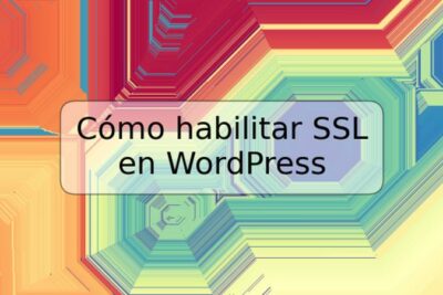 Cómo habilitar SSL en WordPress