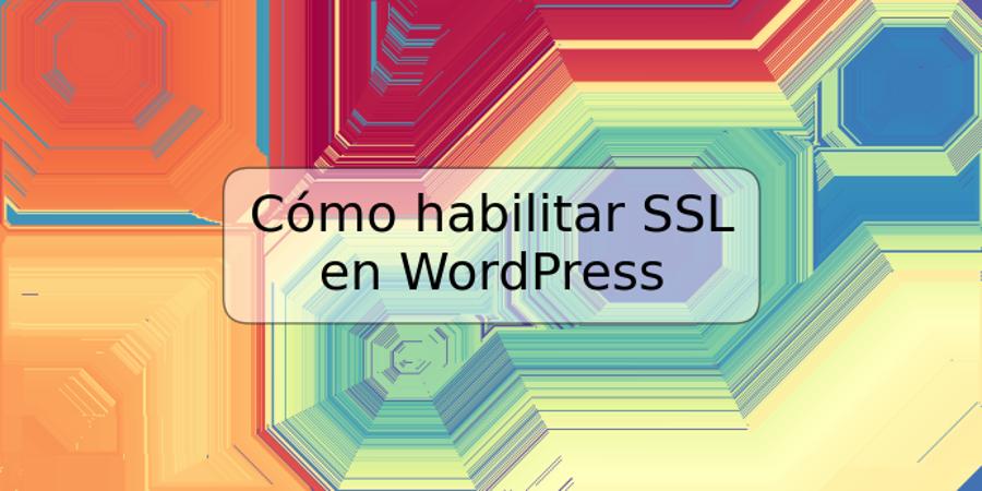 Cómo habilitar SSL en WordPress