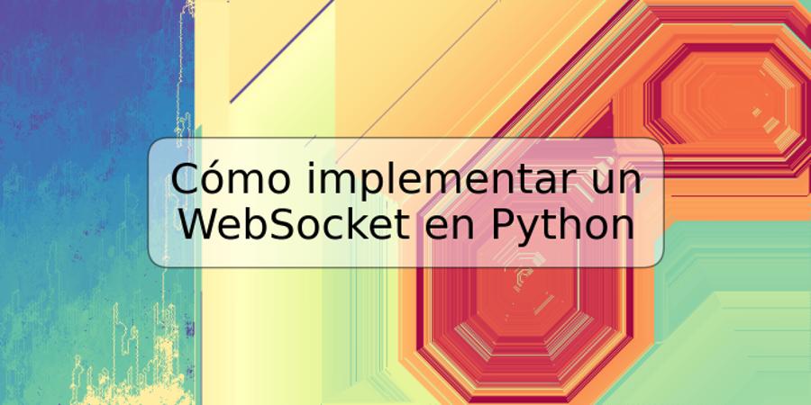 Cómo implementar un WebSocket en Python