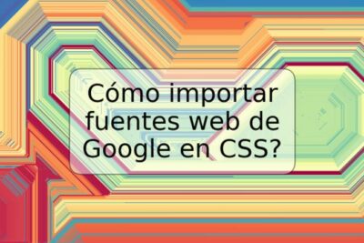 Cómo importar fuentes web de Google en CSS?