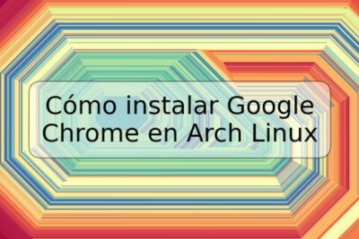 Cómo instalar Google Chrome en Arch Linux