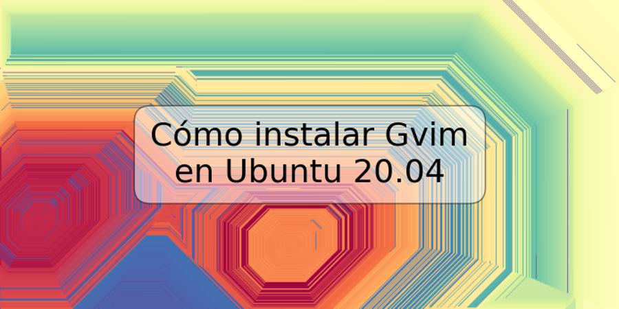 Cómo instalar Gvim en Ubuntu 20.04