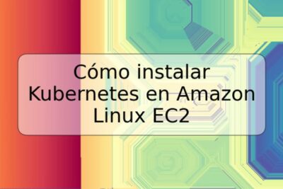 Cómo instalar Kubernetes en Amazon Linux EC2