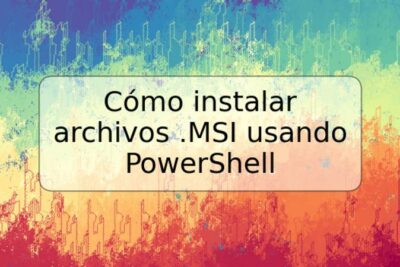 Cómo instalar archivos .MSI usando PowerShell