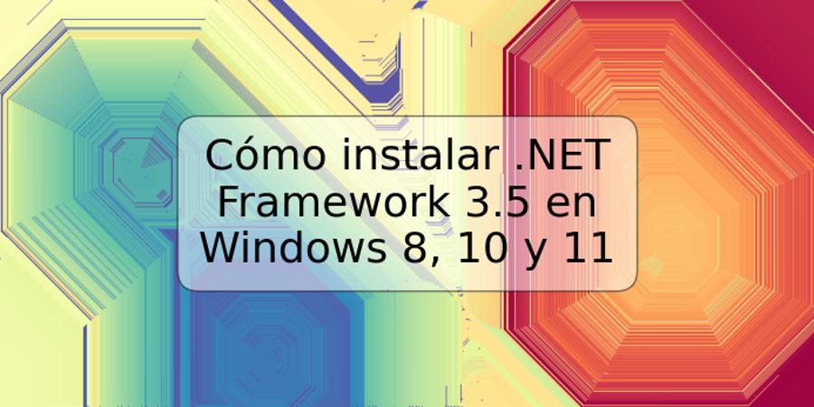 Cómo instalar .NET Framework 3.5 en Windows 8