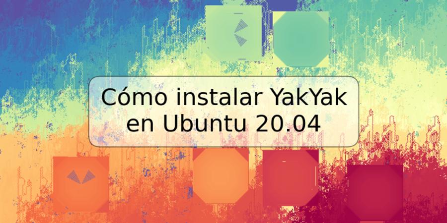 Cómo instalar YakYak en Ubuntu 20.04