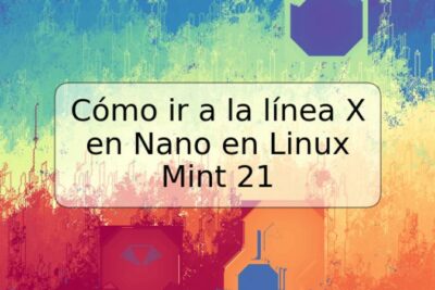 Cómo ir a la línea X en Nano en Linux Mint 21