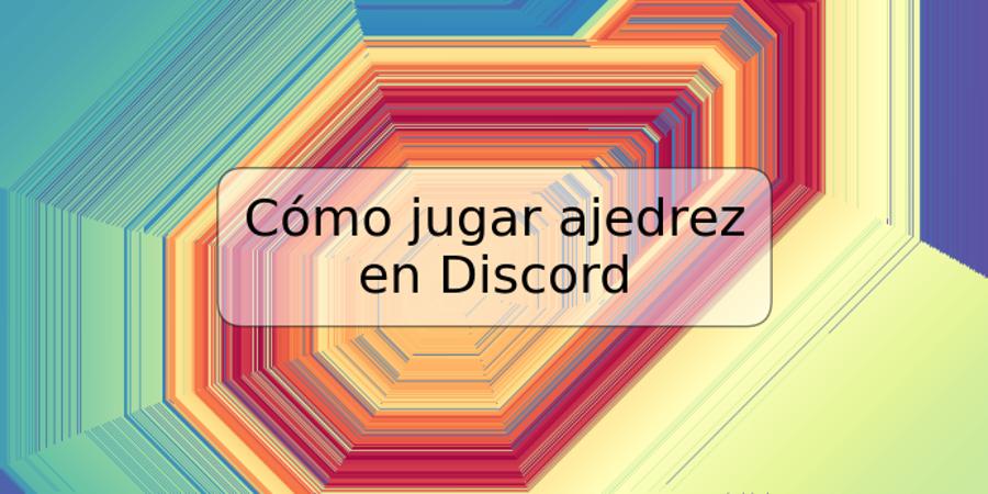 Cómo jugar ajedrez en Discord