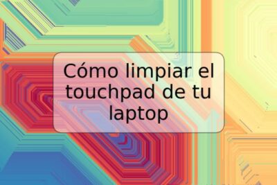 Cómo limpiar el touchpad de tu laptop