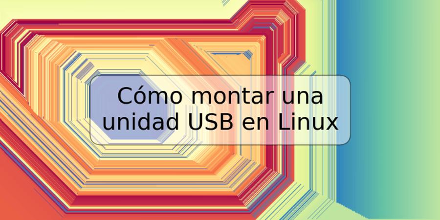 Cómo montar una unidad USB en Linux