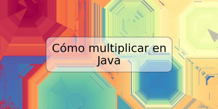 Cómo multiplicar en Java