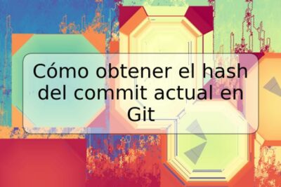 Cómo obtener el hash del commit actual en Git