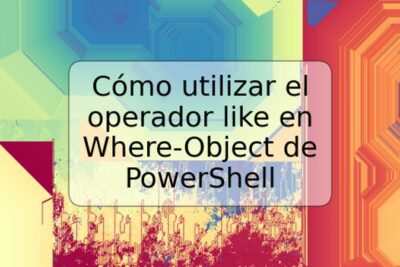 Cómo utilizar el operador like en Where-Object de PowerShell