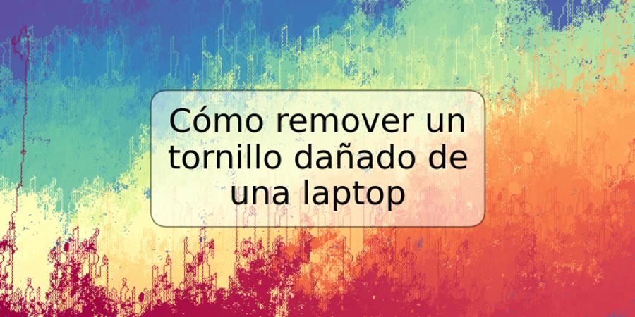 Cómo remover un tornillo dañado de una laptop