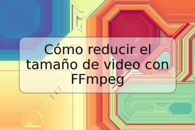 Cómo reducir el tamaño de video con FFmpeg