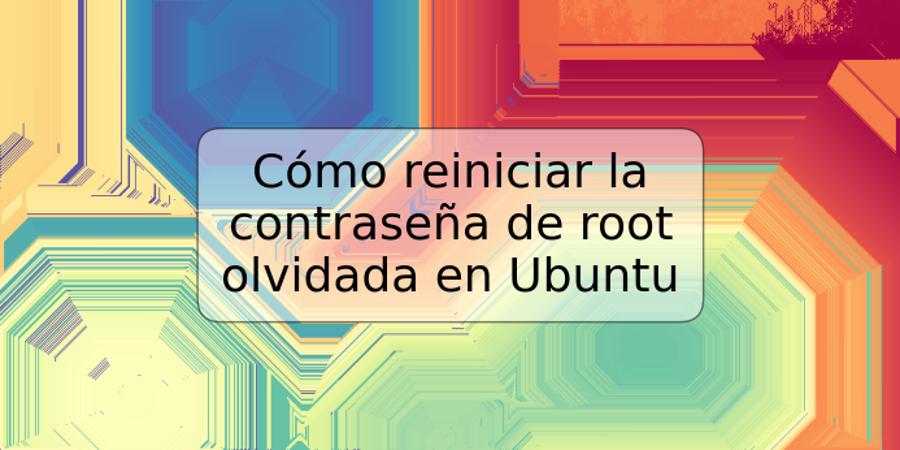 Cómo reiniciar la contraseña de root olvidada en Ubuntu