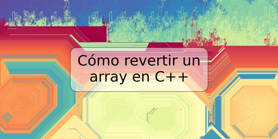 Cómo revertir un array en C++