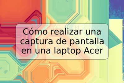 Cómo realizar una captura de pantalla en una laptop Acer