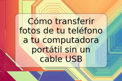 Cómo transferir fotos de tu teléfono a tu computadora portátil sin un cable USB