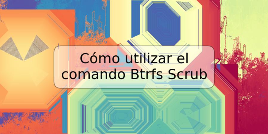 Cómo utilizar el comando Btrfs Scrub