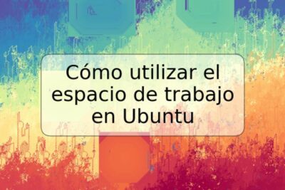 Cómo utilizar el espacio de trabajo en Ubuntu