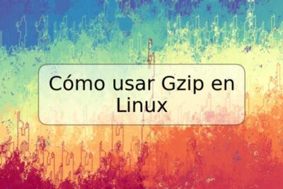 Cómo usar Gzip en Linux