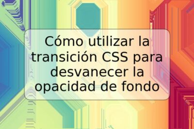 Cómo utilizar la transición CSS para desvanecer la opacidad de fondo