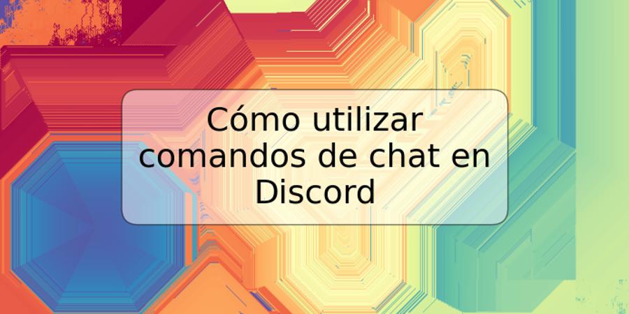 Cómo utilizar comandos de chat en Discord