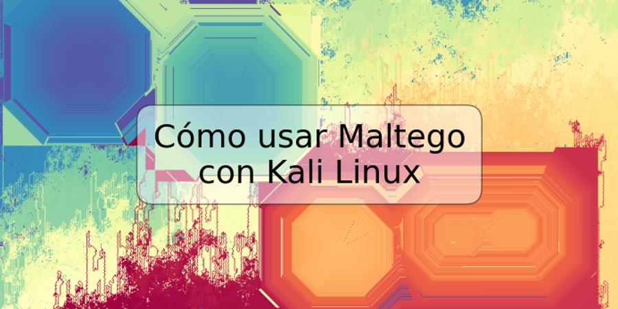 Cómo usar Maltego con Kali Linux