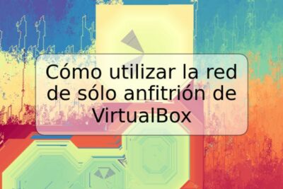 Cómo utilizar la red de sólo anfitrión de VirtualBox