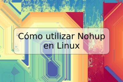 Cómo utilizar Nohup en Linux