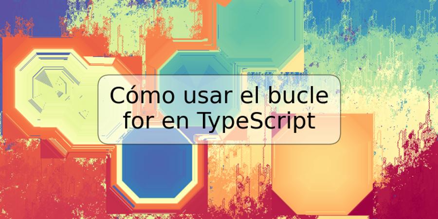 Cómo usar el bucle for en TypeScript