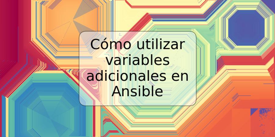 Cómo utilizar variables adicionales en Ansible