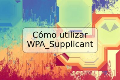 Cómo utilizar WPA_Supplicant