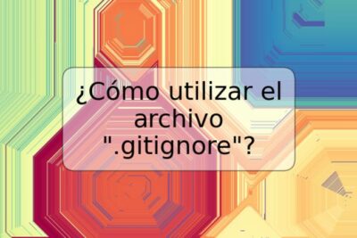 ¿Cómo utilizar el archivo ".gitignore"?