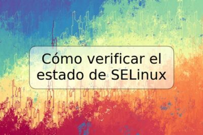 Cómo verificar el estado de SELinux