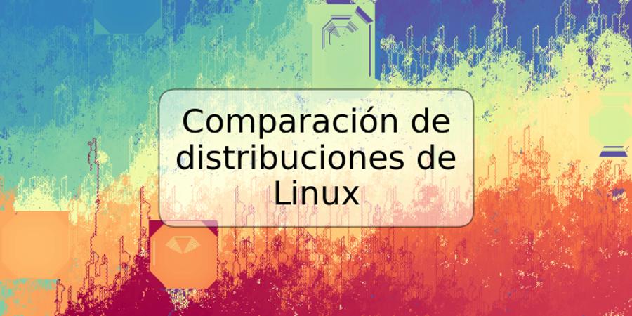 Comparación de distribuciones de Linux