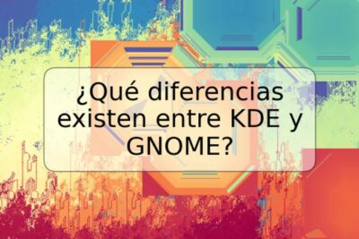 ¿Qué diferencias existen entre KDE y GNOME?
